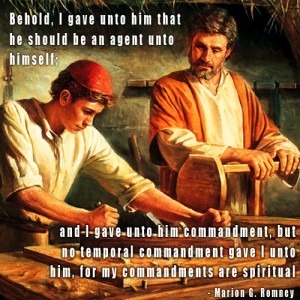 "Behold, I gave unto him that he should be an agent unto himself. And I gave unto him commandment, but no temporal commandment gave I unto him. for my commandments are spiritual." - Marion G. Romney; A painting depicting Christ as a young man, working with his father as a carpenter. 