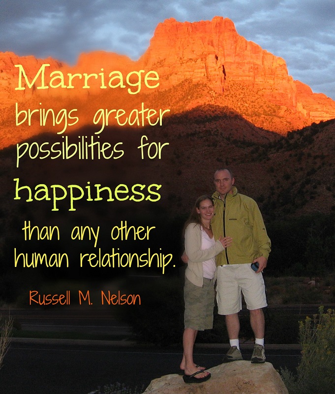 "Marriage brings greater possibilities for happiness than any other human relationship." - Russell M. Nelson; A photo of a married couple standing in front of desert mountains.