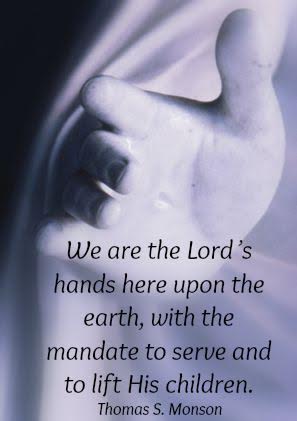 President Monson quote about we are the Lord’s hands