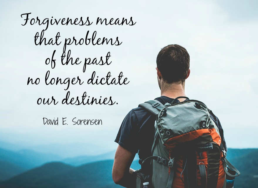 Forgiveness means that problems of the past no longer dictate our destinies.
